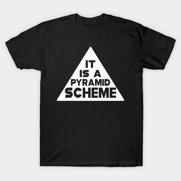 Pyramid Scheme - It is a pyramid Scheme T-Shirt by KC Happy Shop